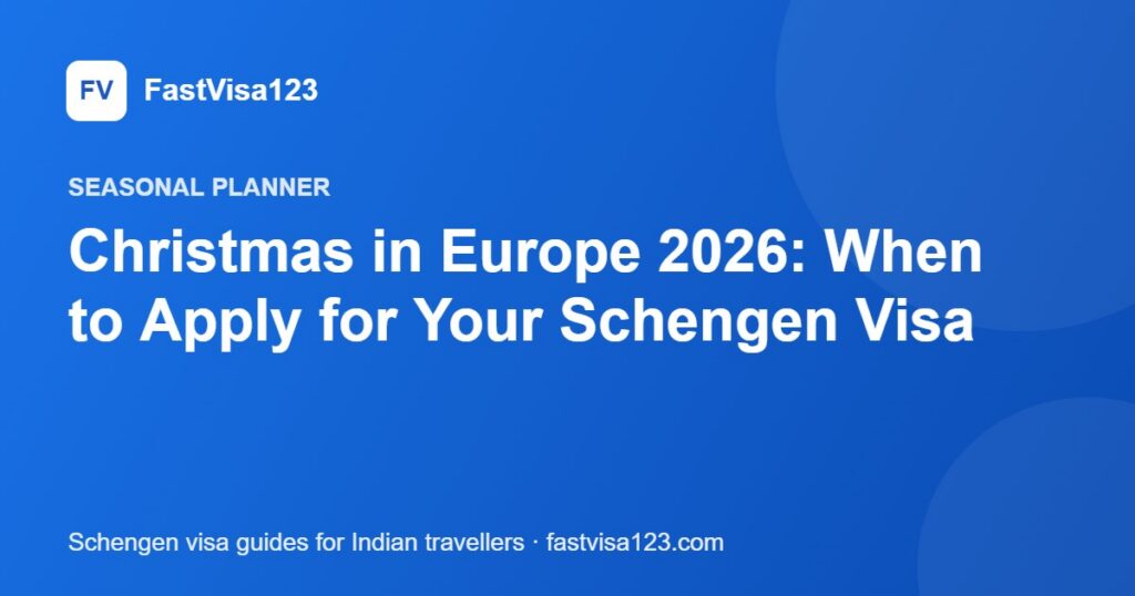 Christmas in Europe 2026: When to Apply for Your Schengen Visa – FastVisa123 guide