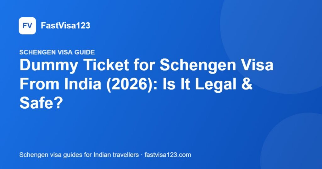 Dummy Ticket for Schengen Visa From India (2026): Is It Legal & Safe? – FastVisa123 guide