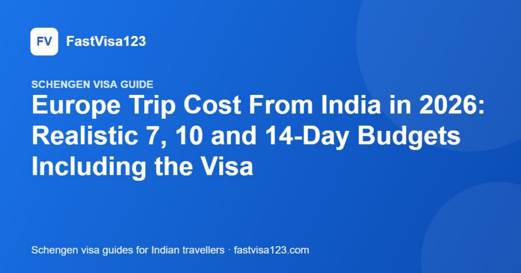 Europe Trip Cost From India in 2026: Realistic 7, 10 and 14-Day Budgets Including the Visa – FastVisa123 guide