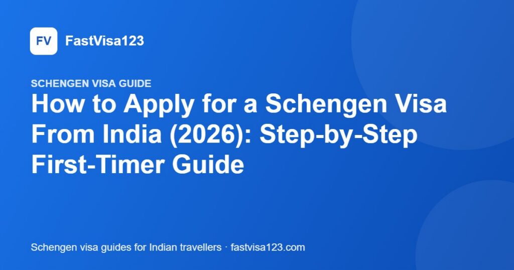 How to Apply for a Schengen Visa From India (2026): Step-by-Step First-Timer Guide – FastVisa123 guide