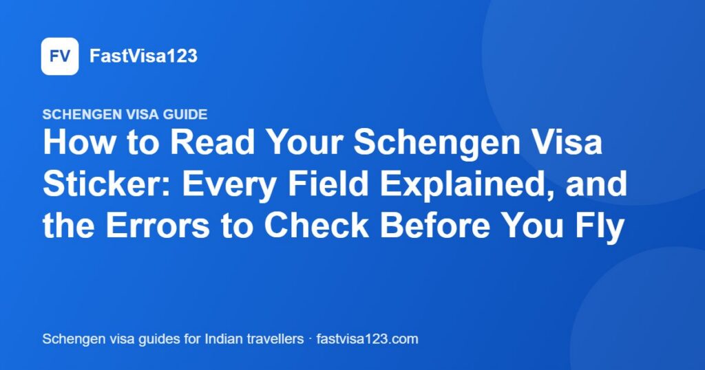 How to Read Your Schengen Visa Sticker: Every Field Explained, and the Errors to Check Before You Fly – FastVisa123 guide