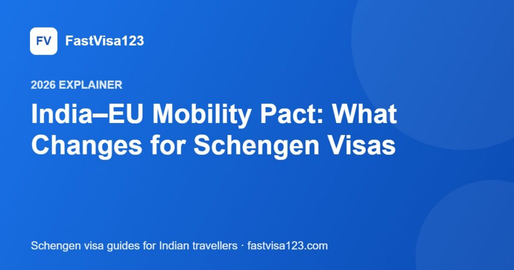 India–EU Mobility Pact: What Changes for Schengen Visas – FastVisa123 guide