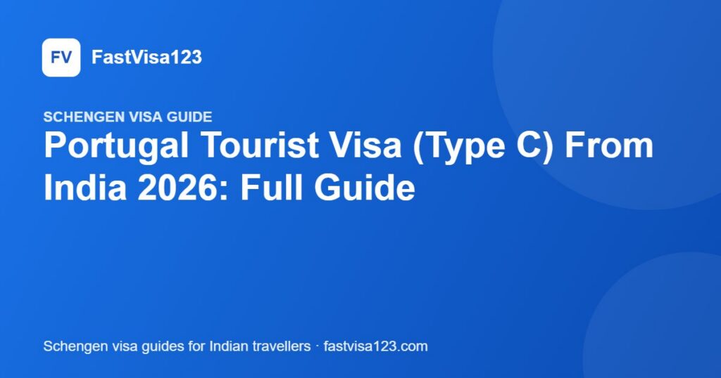 Portugal Tourist Visa (Type C) From India 2026: Full Guide – FastVisa123 guide