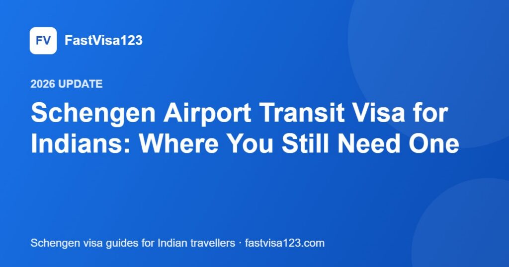Schengen Airport Transit Visa for Indians: Where You Still Need One – FastVisa123 guide
