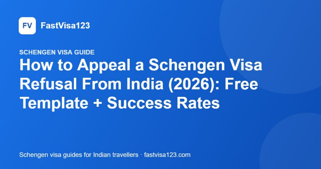 How to Appeal a Schengen Visa Refusal From India (2026): Free Template + Success Rates – FastVisa123 guide