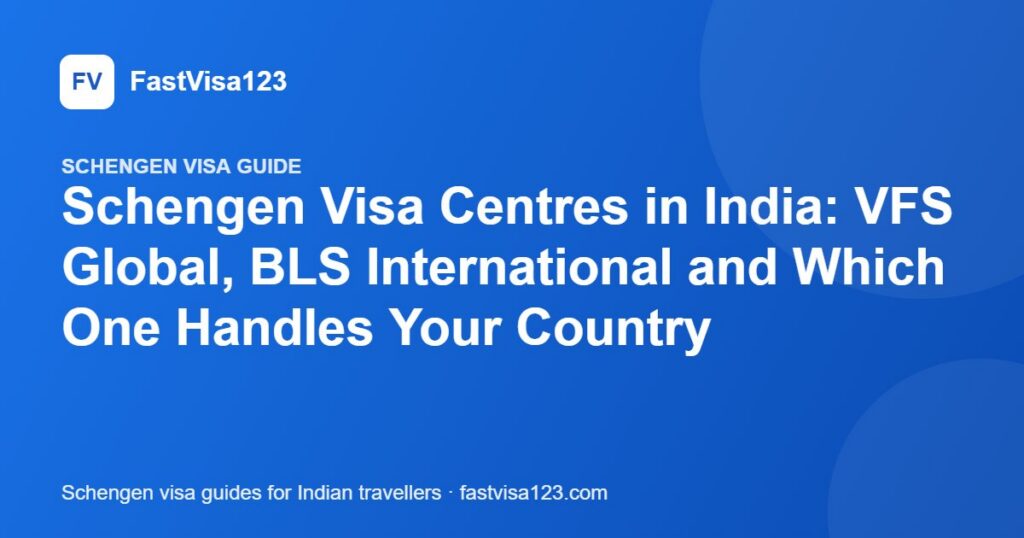 Schengen Visa Centres in India: VFS Global, BLS International and Which One Handles Your Country – FastVisa123 guide