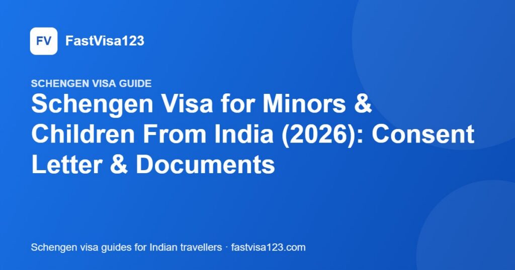 Schengen Visa for Minors & Children From India (2026): Consent Letter & Documents – FastVisa123 guide
