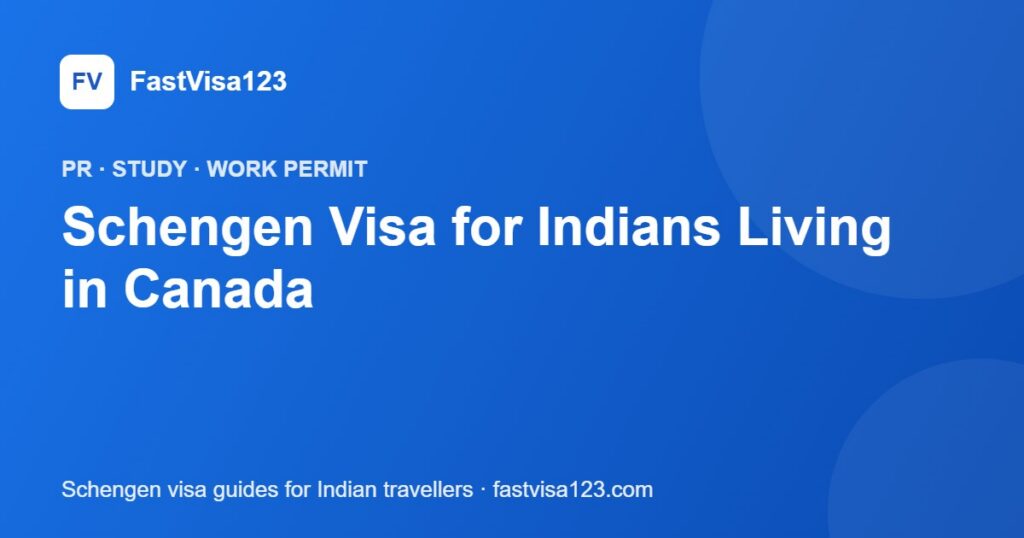 Schengen Visa for Indians Living in Canada – FastVisa123 guide