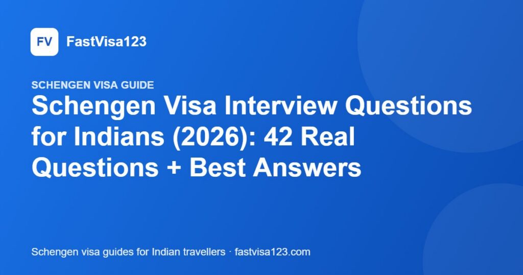 Schengen Visa Interview Questions for Indians (2026): 42 Real Questions + Best Answers – FastVisa123 guide