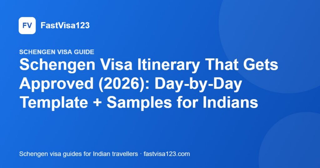 Schengen Visa Itinerary That Gets Approved (2026): Day-by-Day Template + Samples for Indians – FastVisa123 guide
