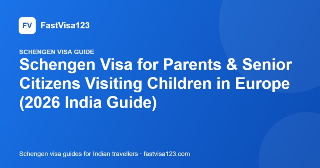 Schengen Visa for Parents & Senior Citizens Visiting Children in Europe (2026 India Guide) – FastVisa123 guide