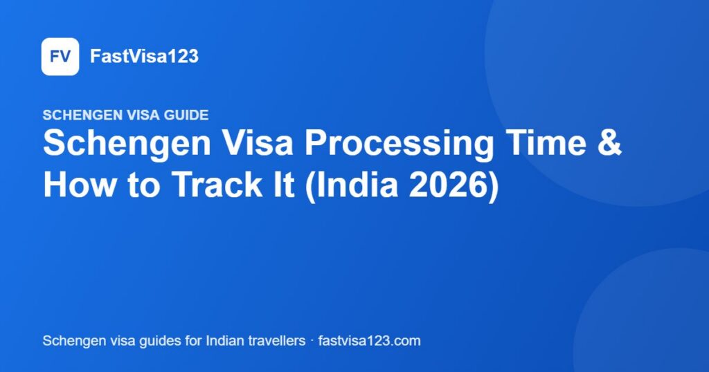 Schengen Visa Processing Time & How to Track It (India 2026) – FastVisa123 guide