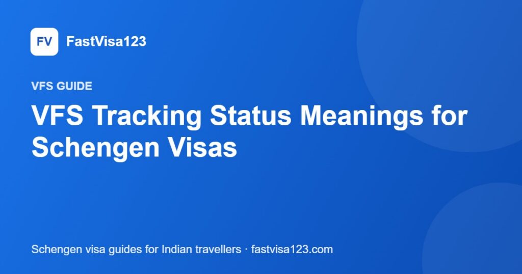 VFS Tracking Status Meanings for Schengen Visas – FastVisa123 guide